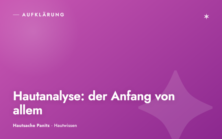 Hautanalyse: Warum jede gute Behandlung damit beginnt