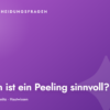 Wann ist ein Peeling sinnvoll – und wann nicht?