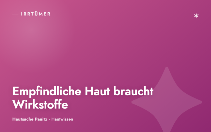 Warum empfindliche Haut Wirkstoffe braucht